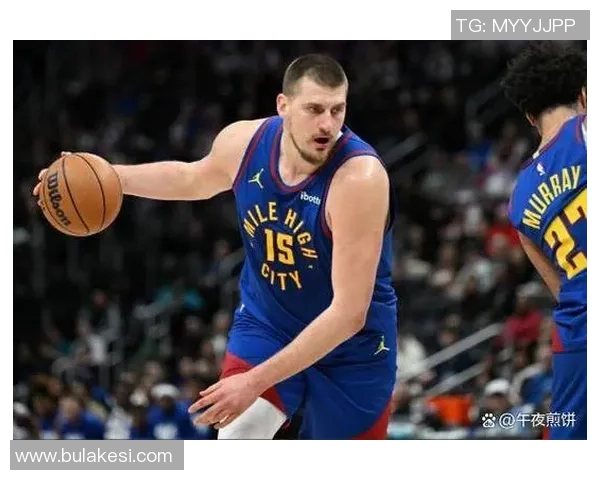 约基奇强调球队需提升防守强度关键时刻轮转要到位